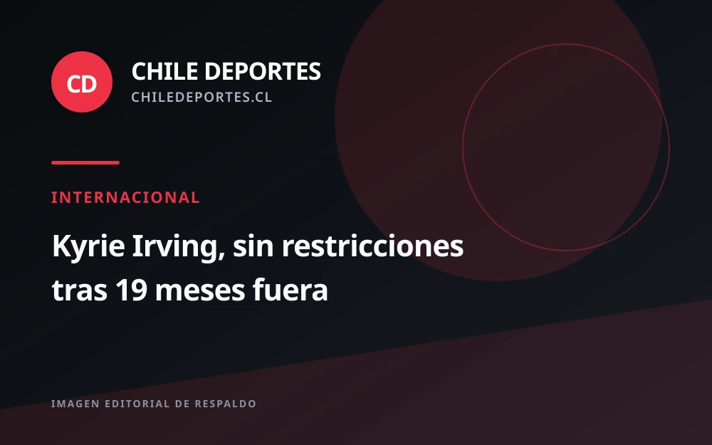 Kyrie Irving declara que no tiene restricciones físicas tras 19 meses fuera